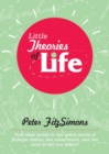 Image for Little Theories of Life: Your Ideal Guide to the Weird World of Popular Theory, the Urban Myth, and the Land of Did You Know?