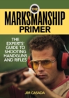 Image for Marksmanship Primer: The Experts&#39; Guide to Shooting Handguns and Rifles