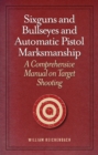 Image for Sixguns and Bullseyes and Automatic Pistol Marksmanship: A Comprehensive Manual On Target Shooting