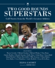 Image for Two Good Rounds Superstars: Golf Stories from the World&#39;s Greatest Athletes