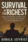 Image for Survival of the Richest : How the Corruption of the Marketplace and the Disparity of Wealth Created the Greatest Conspiracy of All