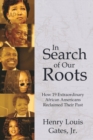 Image for In search of our roots  : how 19 extraordinary African Americans reclaimed their past