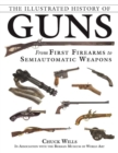 Image for The Illustrated History of Guns : From First Firearms to Semiautomatic Weapons