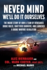 Image for Never Mind, We&#39;ll Do It Ourselves: The Inside Story of How a Team of Renegades Broke Rules, Shattered Barriers, and Launched a Drone Warfare Revolution
