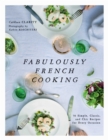 Image for Fabulously French cooking: 70 simple, classic, and chic recipes for every occasion