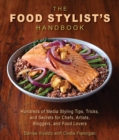 Image for The food stylist&#39;s handbook: hundreds of tips, tricks, and secrets for chefs, artists, bloggers, and food lovers