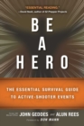 Image for Be a Hero: The Essential Survival Guide to Active-Shooter Events