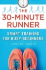 Image for The 30-Minute Runner : Smart Training for Busy Beginners