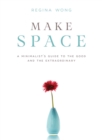 Image for Make space: a minimalist&#39;s guide to the good and the extraordinary