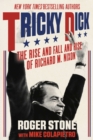 Image for Tricky Dick: The Rise and Fall and Rise of Richard M. Nixon