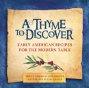 Image for A Thyme to Discover : Early American Recipes for the Modern Table