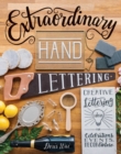 Image for Extraordinary Hand Lettering: Creative Lettering Ideas for Celebrations, Events, Decor, &amp; More