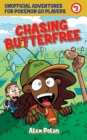 Image for Chasing Butterfree: Unofficial Adventures for Pokemon Go Players, Book Three