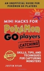 Image for Mini Hacks for Pokemon GO Players: Catching : Skills, Tips, and Techniques for Capturing Monsters