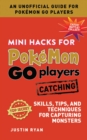Image for Mini Hacks for Pokemon Go Players: Catching: Skills, Tips, and Techniques for Capturing Monsters
