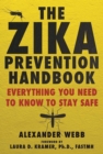 Image for The Zika Prevention Handbook : Everything You Need To Know To Stay Safe