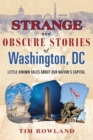 Image for Strange and Obscure Stories of Washington, DC : Little-Known Tales about Our Nation&#39;s Capital