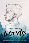 Image for Before I Had the Words: On Being a Transgender Young Adult
