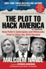 Image for Plot to Hack America: How Putin&#39;s Cyberspies and Wikileaks Tried to Steal the 2016 Election