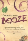 Image for Cooking with Booze : From Beer Batter to Vodka Jelly, 101 Recipes from the Liquor Cabinet