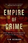 Image for Empire of Crime : Opium and the Rise of Organized Crime in the British Empire