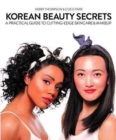Image for Korean Beauty Secrets : A Practical Guide to Cutting-Edge Skincare &amp; Makeup