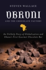 Image for Obroni and the chocolate factory: an unlikely story of globalization and Ghana&#39;s first gourmet chocolate bar