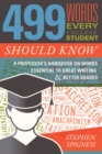 Image for 499 words every college student should know: a professor&#39;s handbook on words essential to great writing and better grades