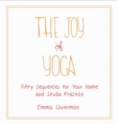 Image for The joy of yoga: fifty sequences for your home and studio practice