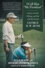 Image for I Call Him &quot;Mr. President&quot;: Stories of Golf, Fishing, and Life with My Friend George H. W. Bush