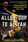 Image for Alley-Oop to Aliyah: African American Hoopsters in the Holy Land