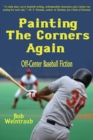 Image for Painting the corners again: off-center baseball fiction