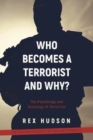 Image for Who Becomes a Terrorist and Why? : The Psychology and Sociology of Terrorism