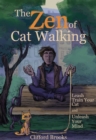 Image for The zen of cat walking: leash train your cat and unleash your mind