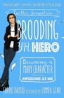 Image for Brooding YA Hero: Becoming a Main Character (Almost) as Awesome as Me