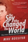 Image for The Spy Who Changed the World: Klaus Fuchs, Physicist and Soviet Double Agent