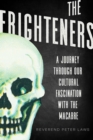 Image for The Frighteners : A Journey Through our Cultural Fascination with the Macabre