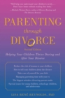 Image for Parenting through Divorce : Helping Your Children Thrive During and After the Split