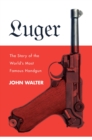 Image for Luger: The Story of the World&#39;s Most Famous Handgun