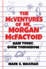 Image for The McVentures of me, Morgan McFactoid  : hair today, gone tomorrow