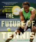 Image for Future of Tennis: A Photographic Celebration of the Men&#39;s Tour