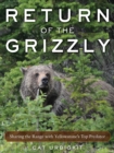 Image for Return of the grizzly  : sharing the range with Yellowstone&#39;s top predator
