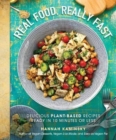 Image for Real Food, Really Fast : Delicious Plant-Based Recipes Ready in 10 Minutes or Less