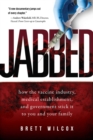 Image for Jabbed : How the Vaccine Industry, Medical Establishment, and Government Stick It to You and Your Family