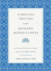 Image for Timeless Truths for Modern Mindfulness : A Practical Guide to a More Focused and Quiet Mind