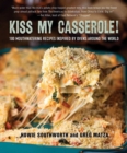 Image for Kiss My Casserole!: 100 Mouthwatering Recipes Inspired by Ovens Around the World