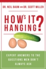 Image for How&#39;s It Hanging? : Expert Answers to the Questions Men Don&#39;t Always Ask