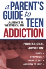 Image for Parent&#39;s Guide to Teen Addiction: Professional Advice on Signs, Symptoms,  What to Say, and How to Help
