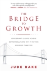 Image for Bridge to Growth: How Servant Leaders Achieve Better Results and Why It Matters Now More Than Ever
