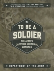 Image for To Be a Soldier: The Army&#39;s Capstone Doctrinal Manuals